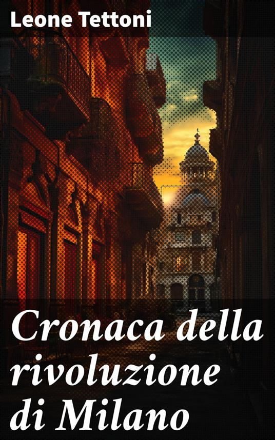 Cronaca della rivoluzione di Milano - Leone Tettoni - ebook