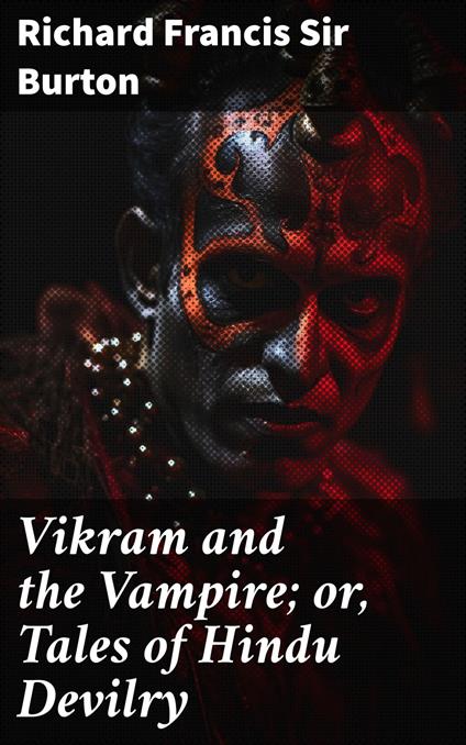 Vikram and the Vampire; or, Tales of Hindu Devilry