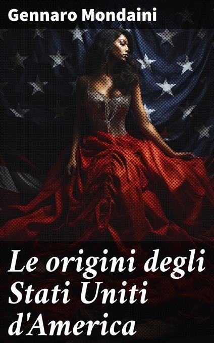 Le origini degli Stati Uniti d'America - Gennaro Mondaini - ebook