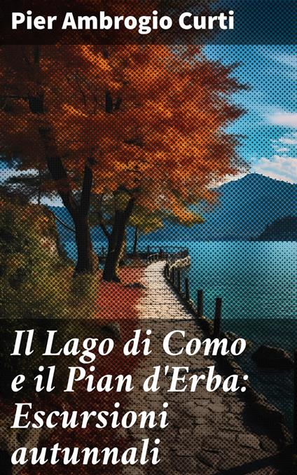 Il Lago di Como e il Pian d'Erba: Escursioni autunnali - Pier Ambrogio Curti - ebook