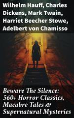 Beware The Silence: 560+ Horror Classics, Macabre Tales & Supernatural Mysteries