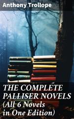 THE COMPLETE PALLISER NOVELS (All 6 Novels in One Edition)