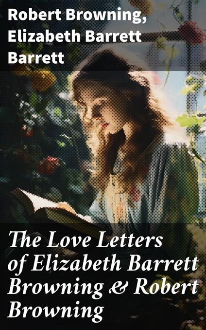 The Love Letters of Elizabeth Barrett Browning & Robert Browning