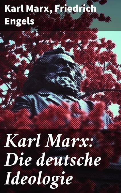 Karl Marx: Die deutsche Ideologie