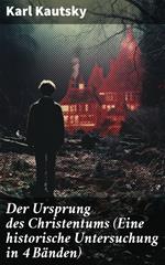 Der Ursprung des Christentums (Eine historische Untersuchung in 4 Bänden)