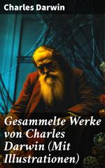 Gesammelte Werke von Charles Darwin (Mit Illustrationen)