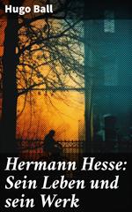 Hermann Hesse: Sein Leben und sein Werk