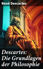 Descartes: Die Grundlagen der Philosophie