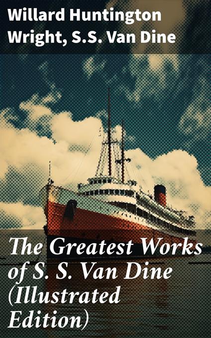 The Greatest Works of S. S. Van Dine (Illustrated Edition)