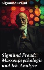 Sigmund Freud: Massenpsychologie und Ich-Analyse