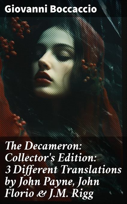 The Decameron: Collector's Edition: 3 Different Translations by John Payne, John Florio & J.M. Rigg