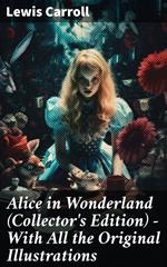 Alice in Wonderland (Collector's Edition) - With All the Original Illustrations