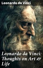 Leonardo da Vinci: Thoughts on Art & Life