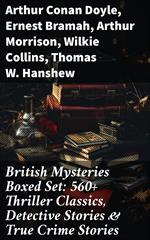 British Mysteries Boxed Set: 560+ Thriller Classics, Detective Stories & True Crime Stories