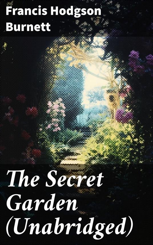 The Secret Garden (Unabridged) - Frances Eliza Hodgson Burnett - ebook