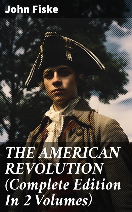 THE AMERICAN REVOLUTION (Complete Edition In 2 Volumes)