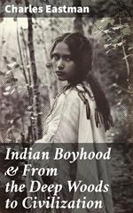 Indian Boyhood & From the Deep Woods to Civilization