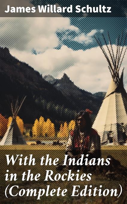 With the Indians in the Rockies (Complete Edition)