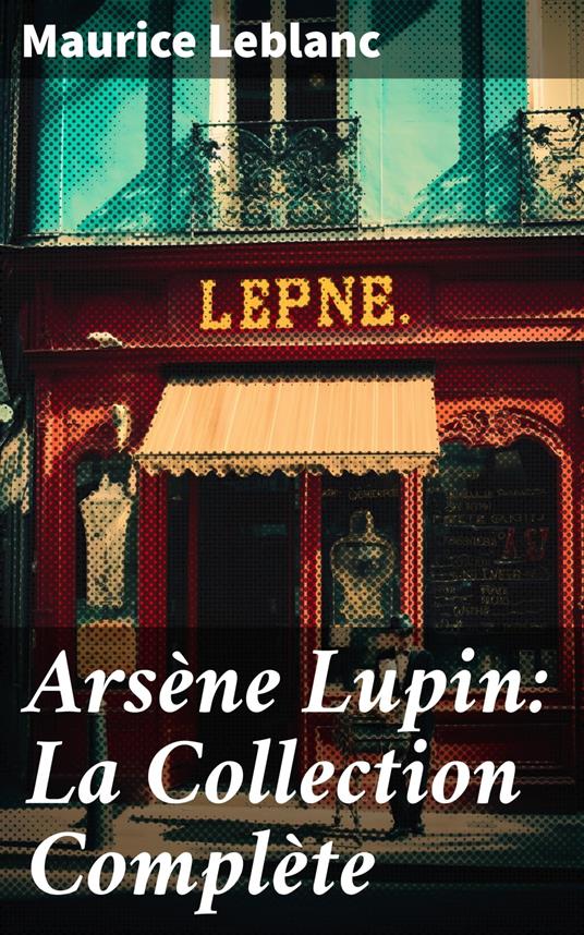 Arsène Lupin: La Collection Complète