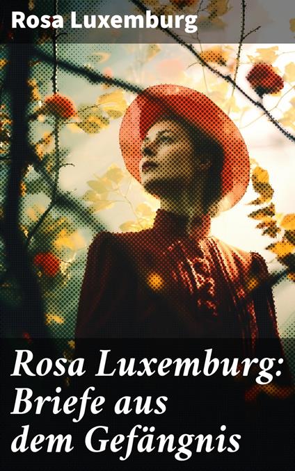 Rosa Luxemburg: Briefe aus dem Gefängnis