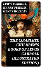 The Complete Children's Books of Lewis Carroll (Illustrated Edition)