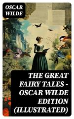 The Great Fairy Tales - Oscar Wilde Edition (Illustrated)