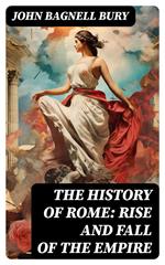 The History of Rome: Rise and Fall of the Empire