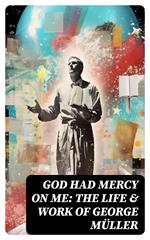 God Had Mercy on Me: The Life & Work of George Müller