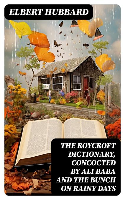 The Roycroft Dictionary, Concocted by Ali Baba and the Bunch on Rainy Days