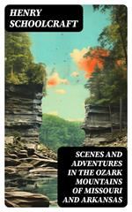 Scenes and Adventures in the Ozark Mountains of Missouri and Arkansas