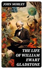 The Life of William Ewart Gladstone