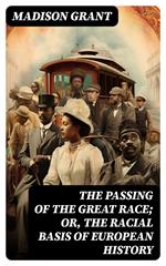 The passing of the great race; or, The racial basis of European history