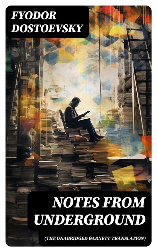 Notes from Underground (The Unabridged Garnett Translation)