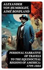 Personal Narrative of Travels to the Equinoctial Regions of America: 1799-1804