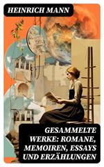 Gesammelte Werke: Romane, Memoiren, Essays und Erzählungen