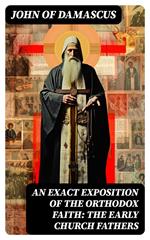 An Exact Exposition of the Orthodox Faith: The Early Church Fathers