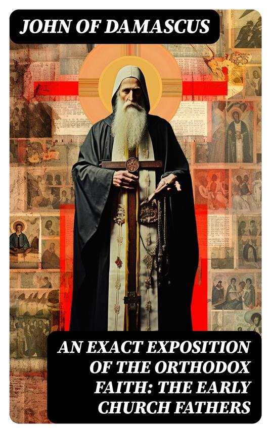 An Exact Exposition of the Orthodox Faith: The Early Church Fathers