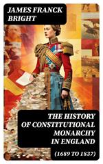 The History of Constitutional Monarchy in England (1689 to 1837)