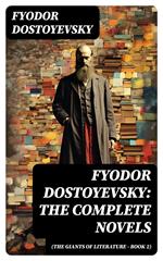 Fyodor Dostoyevsky: The Complete Novels (The Giants of Literature - Book 2)