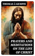 Prayers and Meditations on the Life of Christ