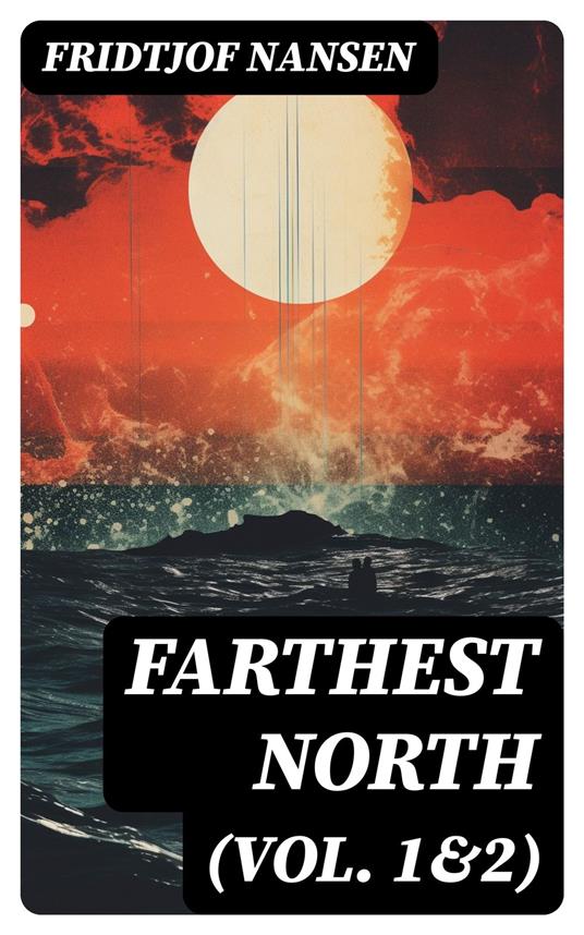 Farthest North (Vol. 1&2)