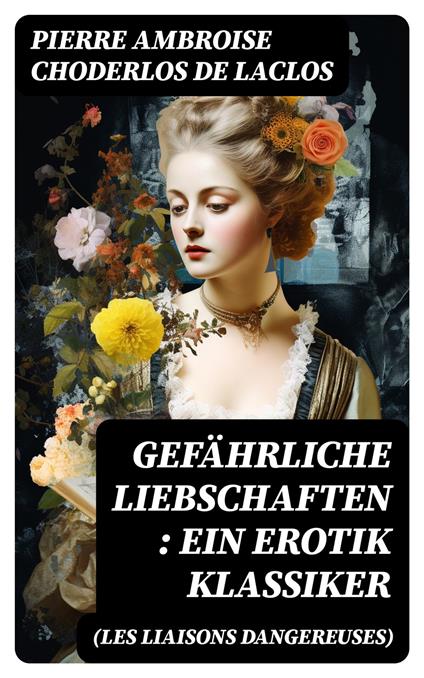 Gefährliche Liebschaften (Les Liaisons dangereuses): Ein Erotik Klassiker