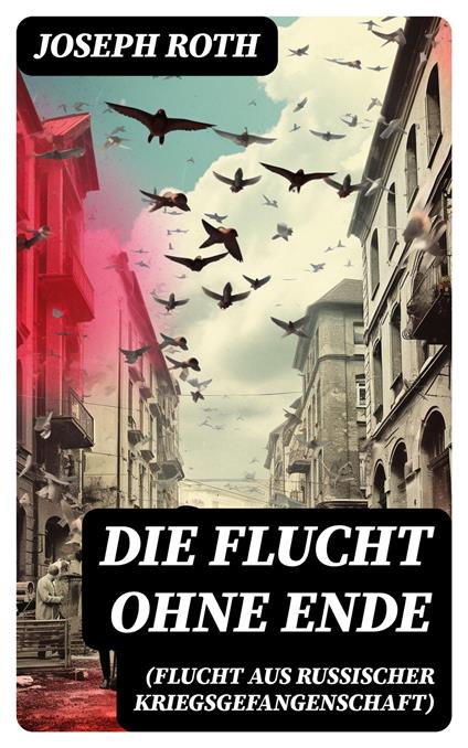 Die Flucht ohne Ende (Flucht aus russischer Kriegsgefangenschaft)