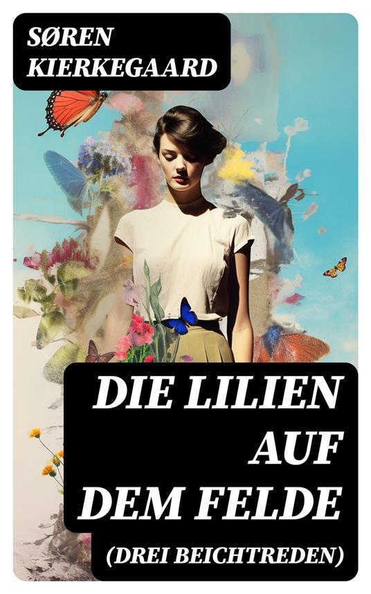 Die Lilien auf dem Felde (Drei Beichtreden)