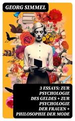 3 Essays: Zur Psychologie des Geldes + Zur Psychologie der Frauen + Philosophie der Mode