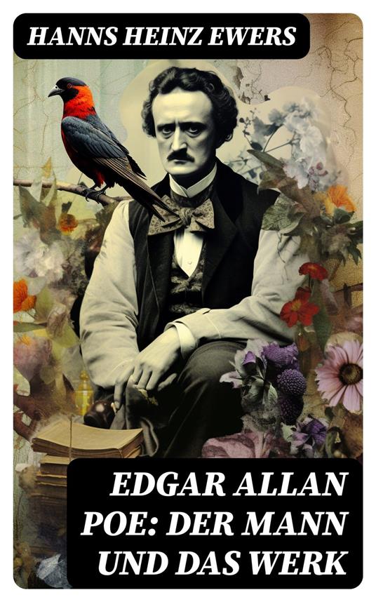 Edgar Allan Poe: Der Mann und das Werk