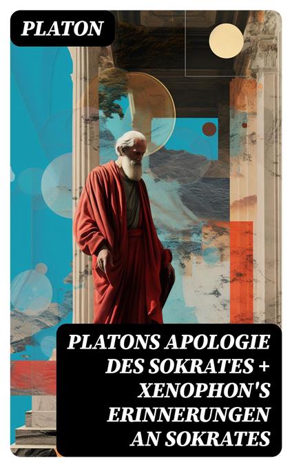 Platons Apologie des Sokrates + Xenophon's Erinnerungen an Sokrates