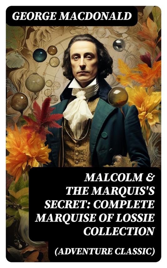 MALCOLM & THE MARQUIS'S SECRET: Complete Marquise of Lossie Collection (Adventure Classic)