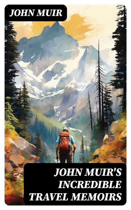 John Muir's Incredible Travel Memoirs