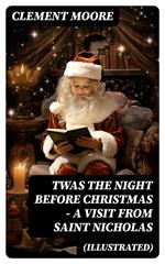 Twas the Night before Christmas - A Visit From Saint Nicholas (Illustrated)